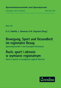 Bewegung, Sport und Gesundheit im regionalen Bezug: Sportwissenschaft in der Euroregion Pomerania /Ruch, sport i zdrowie w wymiarze regionalnym: Nauki o sporcie w europejskim regionie Pomorza
