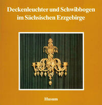 Deckenleuchter und Schwibbogen im Sächsischen Erzgebirge