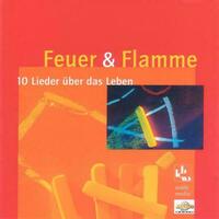 Feuer und Flamme - 10 Lieder über das Leben