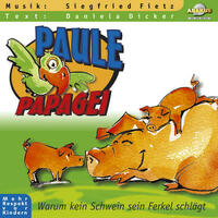 Paule Papagei - Warum kein Schwein sein Ferkel schlägt