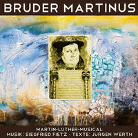 Bruder Martinus - Ein musikalisches Luther-Portrait