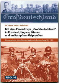 Mit dem Panzerkorps "Großdeutschland" in Russland, Ungarn, Litauen und im Endkampf um das Reich