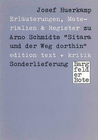 Erläuterungen, Materialien & Register zu Arno Schmidts "Sitara und der Weg dorthin"