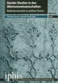 Gender Studies in den Altertumswissenschaften - Rollenkonstrukte in antiken Texten