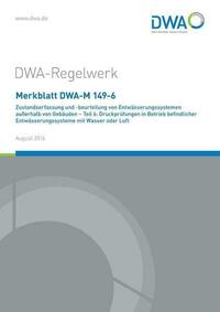 Merkblatt DWA-M 149-6 Zustandserfassung und -beurteilung von Entwässerungssystemen außerhalb von Gebäuden - Teil 6: Druckprüfungen in Betrieb befindlicher Entwässerungssysteme mit Wasser oder Luft