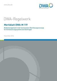 Merkblatt DWA-M 119 Risikomanagement in der kommunalen Überflutungsvorsorge für Entwässerungssysteme bei Starkregen