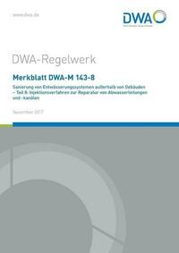 Merkblatt DWA-M 143-8 Sanierung von Entwässerungssystemen außerhalb von Gebäuden - Teil 8: Injektionsverfahren zur Reparatur von Abwasserleitungen und -kanälen