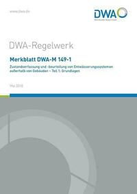 Merkblatt DWA-M 149-1 Zustandserfasssung und -beurteilung von Entwässerungssystemen außerhalb von Gebäuden - Teil 1: Grundlagen