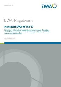 Merkblatt DWA-M 143-17 Sanierung von Entwässerungssystemen außerhalb von Gebäuden - Teil 17: Beschichtung von Abwasserleitungen, -kanälen, Schächten und Abwasserbauwerken