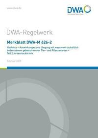 Merkblatt DWA-M 626-2 Neobiota - Auswirkungen und Umgang mit wasserwirtschaftlich bedeutsamen gebietsfremden Tier- und Pflanzenarten - Teil 2: Artensteckbriefe