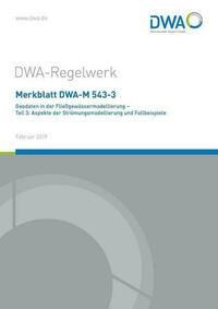 Merkblatt DWA-M 543-3 Geodaten in der Fließgewässermodellierung - Teil 3: Aspekte der Strömungsmodellierung und Fallbeispiele