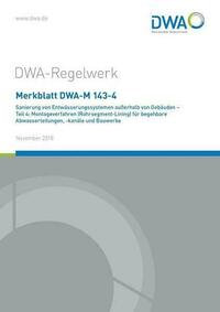 Merkblatt DWA-M 143-4 Sanierung von Entwässerungssystemen außerhalb von Gebäuden - Teil 4: Montageverfahren (Rohrsegment-Lining) für begehbare Abwasserleitungen, -kanäle und Bauwerke