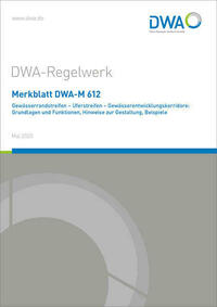 Merkblatt DWA-M 612 Gewässerrandstreifen - Uferstreifen - Gewässerentwicklungskorridore: Grundlagen und Funktionen, Hinweise zur Gestaltung, Beispiele