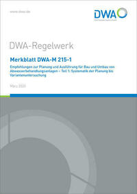 Merkblatt DWA-M 215-1 Empfehlungen zur Planung und Ausführung für Bau und Umbau von Abwasserbehandlungsanlagen - Teil 1: Systematik der Planung bis Variantenuntersuchung