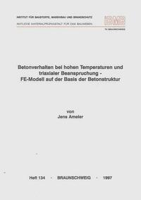 Betonverhalten bei hohen Temperaturen und triaxialer Beanspruchung - FE-Modell auf der Basis der Betonstruktur