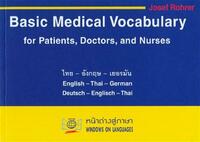 Wörterbuch des medizinischen Grundwortschatzes für Patienten, Ärzte und Krankenpflegeberufe in Deutsch, English und Thai