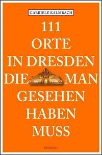 111 Orte in Dresden, die man gesehen haben muss