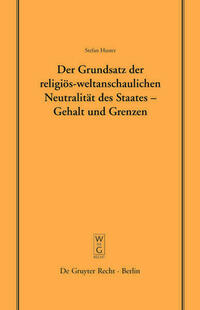 Der Grundsatz der religiös-weltanschaulichen Neutralität des Staates – Gehalt und Grenzen
