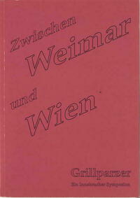 Zwischen Weimar und Wien. Grillparzer