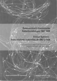 Österreichisch-französische Kulturbeziehungen 1867-1938. France-Autriche : leurs relations culturelles de 1867 à 1938