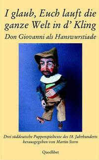 I glaub, Euch lauft die ganze Welt in d' Kling. Don Giovanni als Hanswurstiade