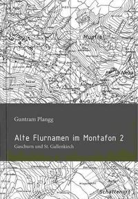 Alte Montafoner Flurnamen 2: Gaschurn und St. Gallenkirch