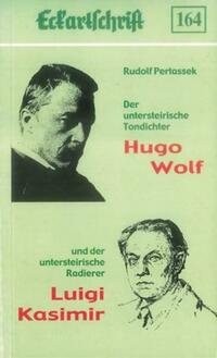 Hugo Wolf – Luigi Kasimir. Zwei deutsche Künstler aus der Untersteiermark