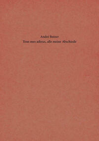 André Butzer - Tous mes adieux, alle meine Abschiede