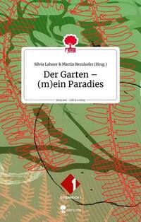 Der Garten - (m)ein Paradies. Life is a story - story.one