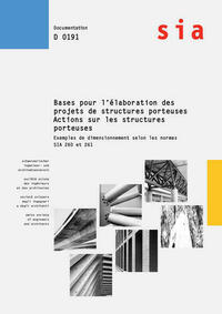 Bases pour l'élaboration des projets des structures porteuses - Actions sur les structures porteuses - Exemples de dimensionnement selon les normes SIA 260 et 261