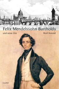Felix Mendelssohn Bartholdy und seine Zeit