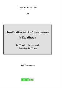 Russification and its Consequences in Kazakhstan in Tsarist, Soviet and Post-Soviet Time
