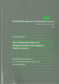 Von A(mtsdruckschriften) bis Z(eitgeschichtliche Sammlungen) - Vielfalt im Archiv