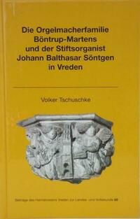 Die Orgelmacherfamilie Böntrup-Martens und der Stiftsorganist Johann Balthasar Söntgen in Vreden