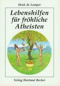 Lebenshilfen für fröhliche Atheisten