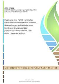 Etablierung einer Flp/FRT-vermittelten Rekombination des Selektionsmarkers und Untersuchungen zur RNAi-induzierten Resistenzerhöhung gegenüber pilzlichen Schaderregern beim Apfel (Malus x domestica BORKH.)