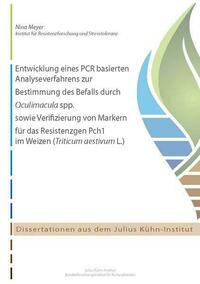 Entwicklung eines PCR basierten Analyseverfahrens zur Bestimmung des Befalls durch Oculimacula spp. sowie Verifizierung von Markern für das Resistenzgen Pch1 im Weizen (Triticum aestivum L.)