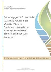 Resistenz gegen die Schwarzfäule (Guignardia bidwellii) in der Weinrebe (Vitis spec.) - Etablierung phänotypischer Erfassungsmethoden und genetische Kartierung von Resistenzloci