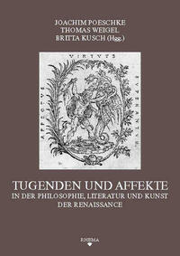 Tugenden und Affekte in der Philosophie, Literatur und Kunst der Renaissance