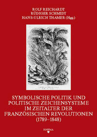 Symbolische Politik und politische Zeichensysteme im Zeitalter der französischen Revolutionen (1789-1848)