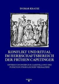 Konflikt und Ritual im Herrschaftsbereich der frühen Capetinger
