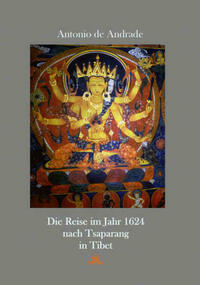 Beschreibung Einer weiten unnd gefährlichen Reiß Die Reise nach Tsaparang in Tibet im Jahr 1624. Facsimile der Ausgabe Andream Aperger, Augsburg 1627 - Übertragung dieses Reiseberichts in moderne deutsche Sprache, mit Ausführungen zu Antonio de Andrade