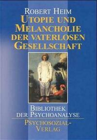 Utopie und Melancholie der vaterlosen Gesellschaft
