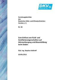 Zum Einfluss von Fluid- und Heizflächeneigenschaften auf Wärmeübergang und Blasenbildung beim Sieden