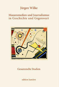 Massenmedien und Journalismus in Geschichte und Gegenwart.