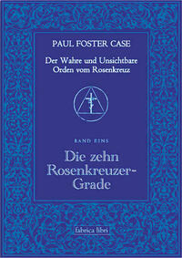 Der Wahre und Unsichtbare Orden vom Rosenkreuz / Die zehn Rosenkreuzer-Grade