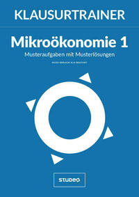 Klausurtrainer Mikroökonomie 1 - "Musteraufgaben mit Musterlösungen"