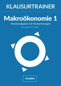 Klausurtrainer Makroökonomie 1 - "Musteraufgaben mit Musterlösungen"