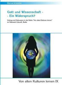 Gott und Wissenschaft - Ein Widerspruch? (Von alten Kulturen lernen IX)