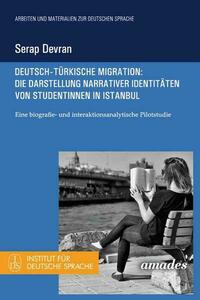 Deutsch-türkische Migration: Die Darstellung narrativer Identitäten von Studentinnen in Istanbul